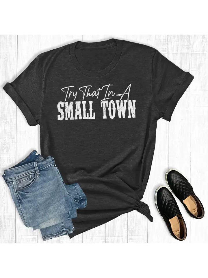 Try That In A Small Town Tee